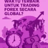 Bagaimana Menentukan Waktu Terbaik untuk Trading Forex Secara Global?